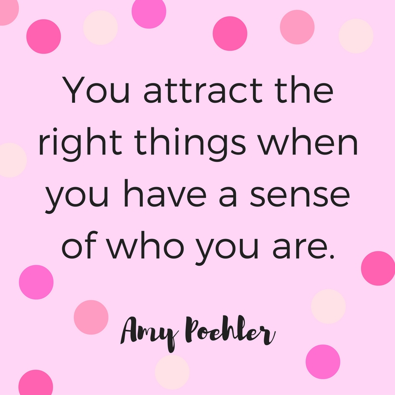 You attract the right things when you have a sense of who you are. Quote by Amy Poehler.