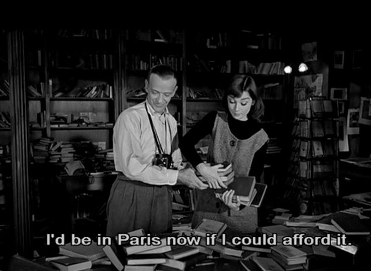 "I"d be in Paris now if I could afford it." Funny Face 