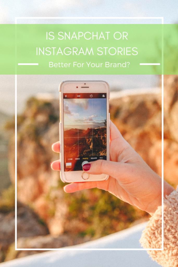 Should your brand be using Snapchat, Instagram Stories, or both?