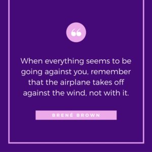 When everything seems to be going against you, remember that the airplane takes off against the wind, not with it.