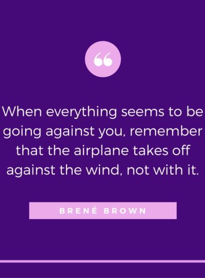 When everything seems to be going against you, remember that the airplane takes off against the wind, not with it.