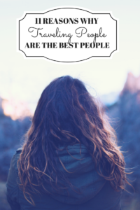 11 reasons why traveling people are the best people!